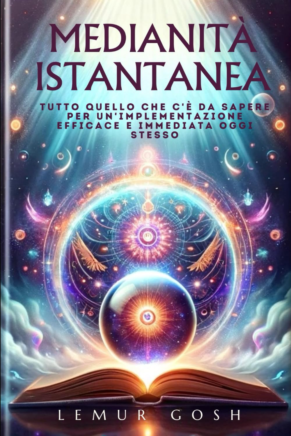 MEDIANITÀ ISTANTANEA: Tutto Quello Che C'è Da Sapere Per Un'implementazione Efficace E Immediata Oggi Stesso (medium, libro di medianita)