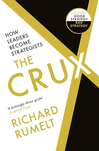 The Crux: FROM THE BESTSELLING AUTHOR OF GOOD STRATEGY/BAD STRATEGY: How Leaders Become Strategists
