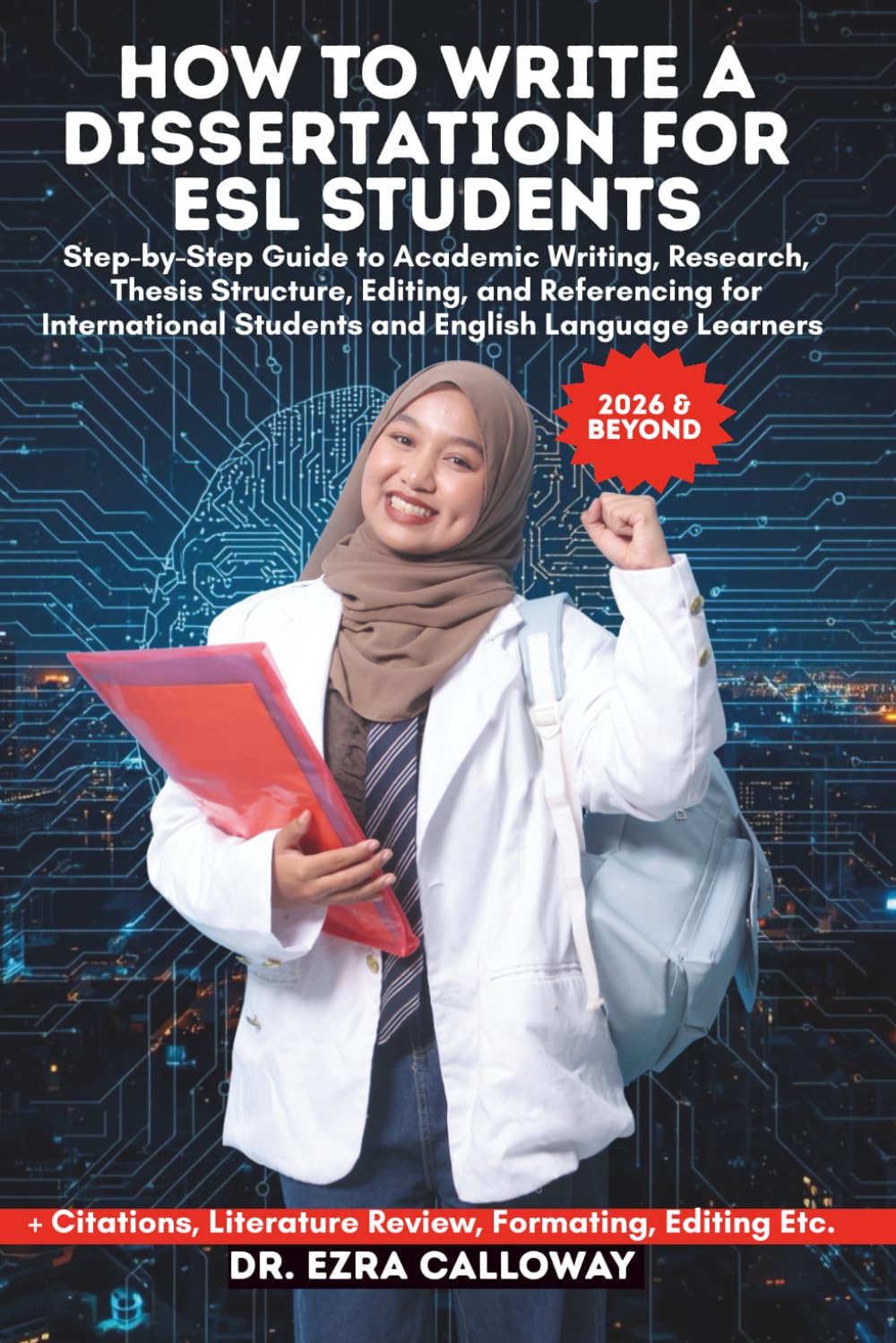 HOW TO WRITE A DISSERTATION FOR ESL STUDENTS: Step-by-Step Guide to Academic Writing, Research, Thesis Structure, Editing, and Referencing for ... Language Learners (Academic Thesis Made Easy)