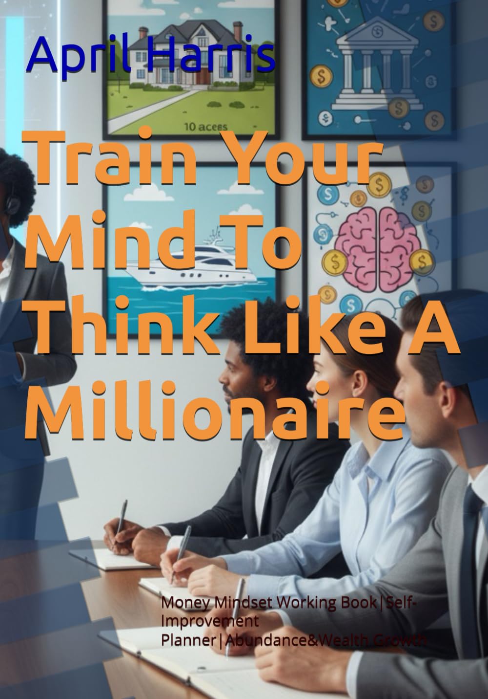 Train Your Mind To Think Like A Millionaire: Money Mindset Working Book|Self-Improvement Planner|Abundance&Wealth Growth (Manifest & Multiply)