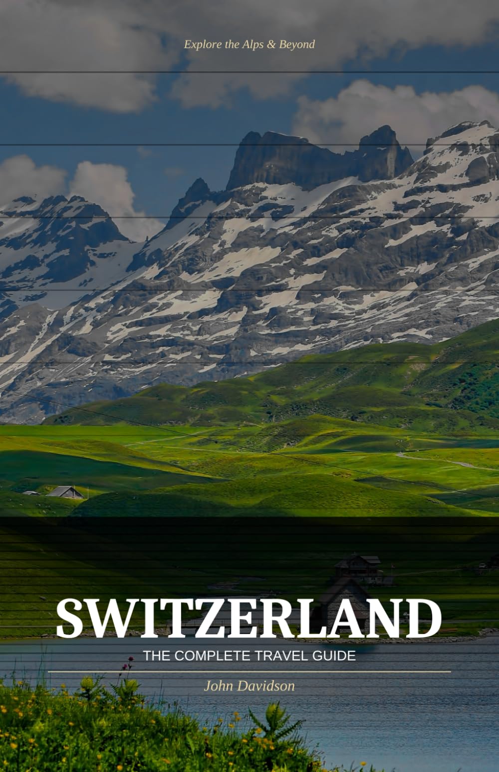 SWITZERLAND The Complete Travel Guide