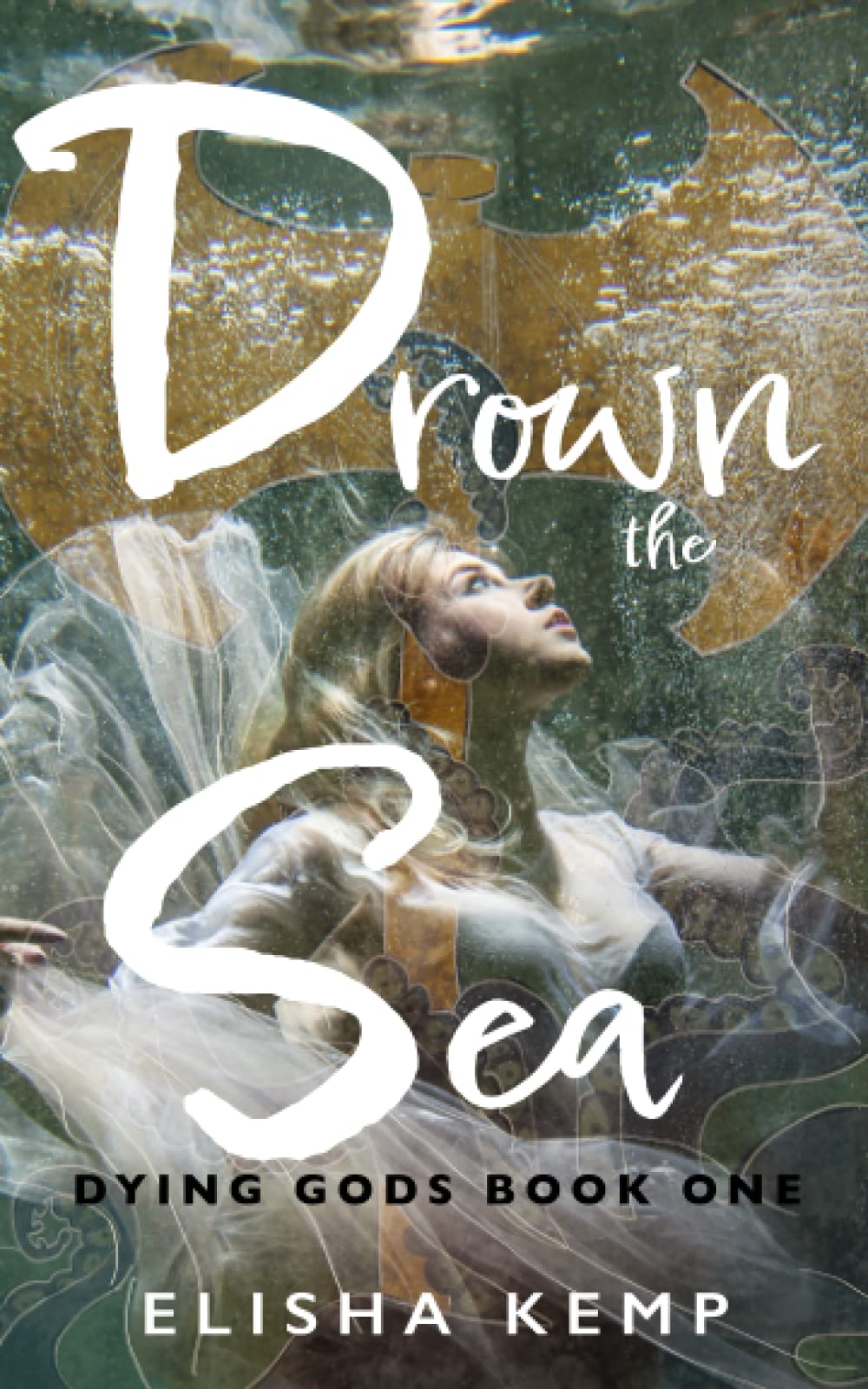 Drown the Sea: Dying Gods Book One: 1