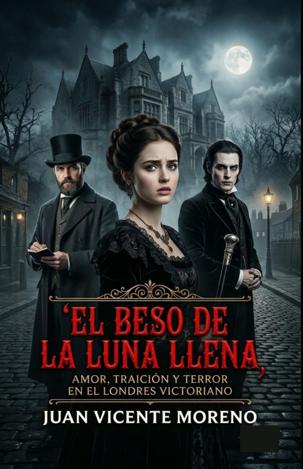 EL BESO DE LA LUNA LLENA: AMOR, TRAICIÓN Y TERROR EN EL LONDRES VICTORIANO (Serie de magia, ciencia oculta, sobrenatural, misterio y terror en la época victoriana)