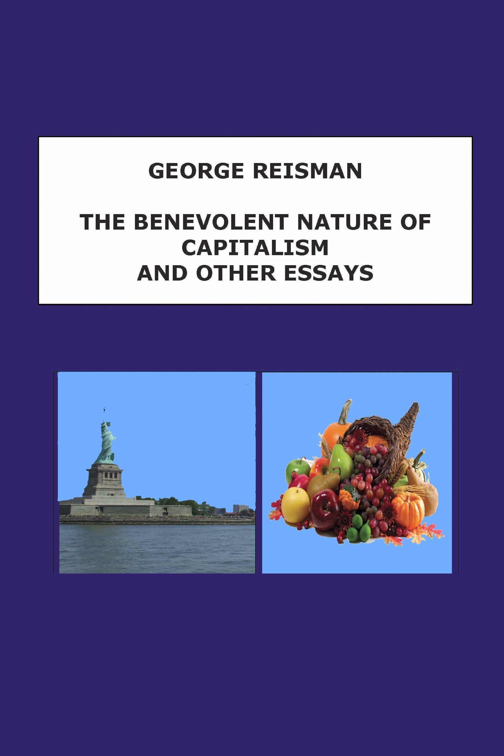 The Benevolent Nature of Capitalism and Other Essays
