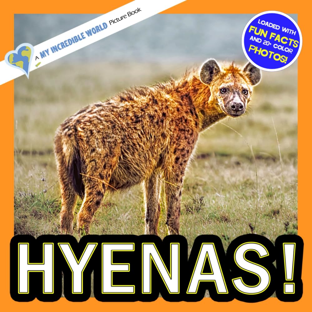 Hyenas!: A My Incredible World Picture Book for Children (My Incredible World: Nature and Animal Picture Books for Children)