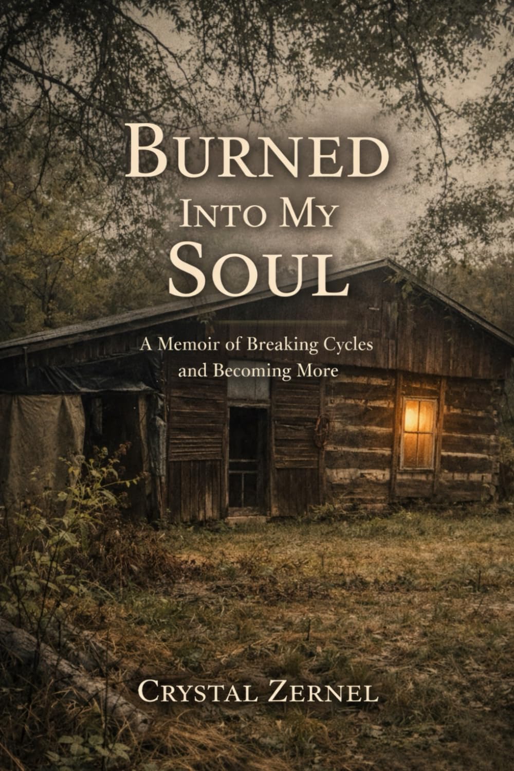 Burned into my soul: Breaking Cycles: A Memoir of Trauma,survival, and Choosing Somthing Better