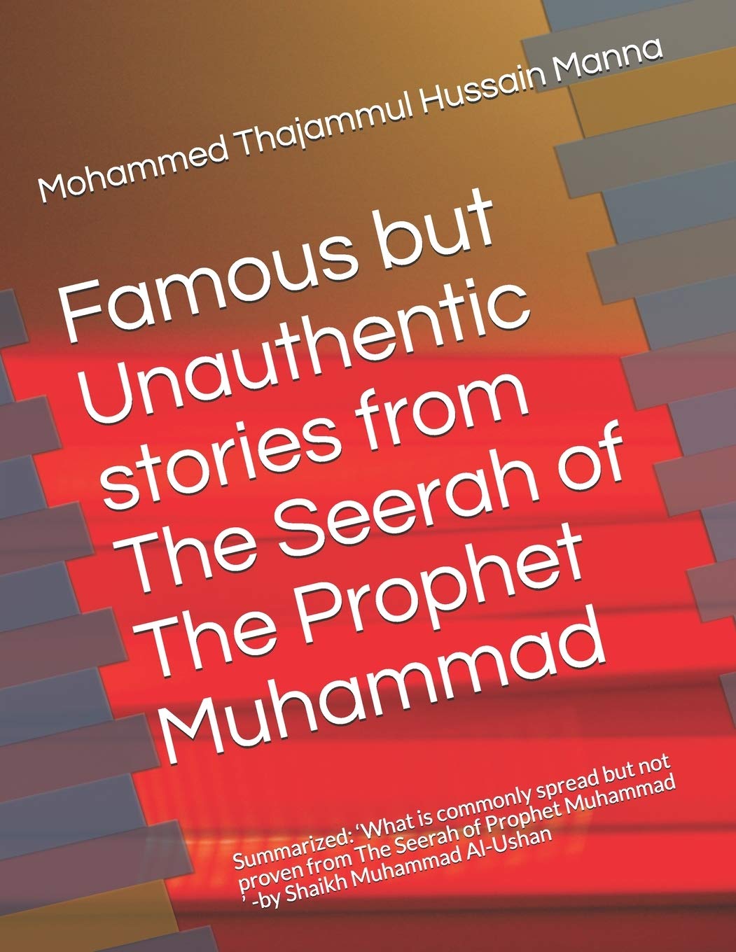 Famous but Unauthentic stories from The Seerah of The Prophet Muhammad ﷺ: A book highlighting well known and oftenly quotes stories from the life of ... proven. (Biography of Prophet Muhammad)