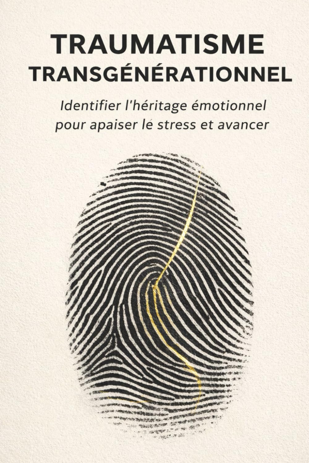 TRAUMATISME TRANSGÉNÉRATIONNEL: Identifier l’héritage émotionnel pour apaiser le stress et avancer