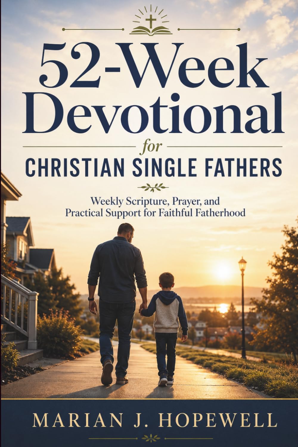 52-Week Devotional for Christian Single Fathers: Weekly Scripture, Prayer, and Practical Support for Faithful Fatherhood