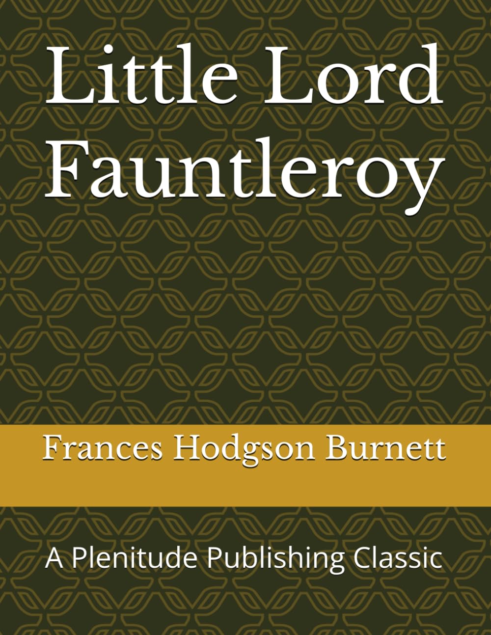 Little Lord Fauntleroy: A Plenitude Publishing Classic