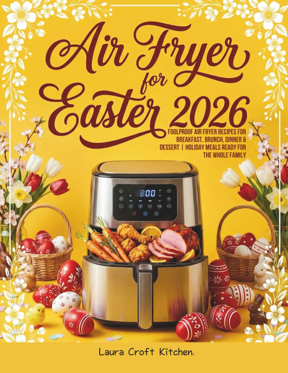 Air fryer for Easter: Foolproof Air Fryer Recipes for Breakfast, Brunch, Dinner & Dessert | Holiday Meals Ready for the Whole Family