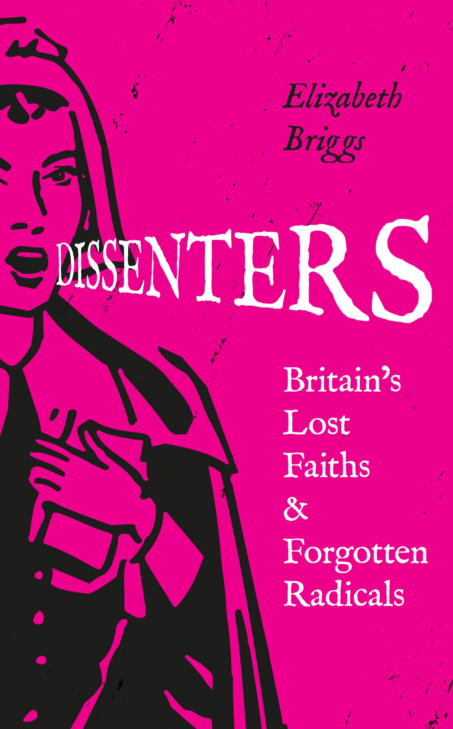 Dissenters: Britain’s Lost Faiths & Forgotten Radicals
