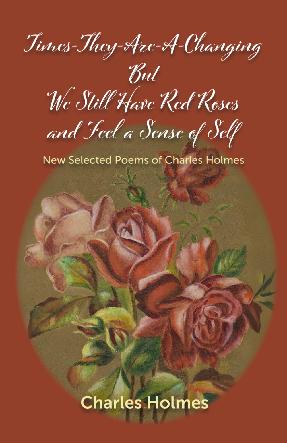 Times-They-Are-A-Changing: New & Selected Poems of Charles Holmes