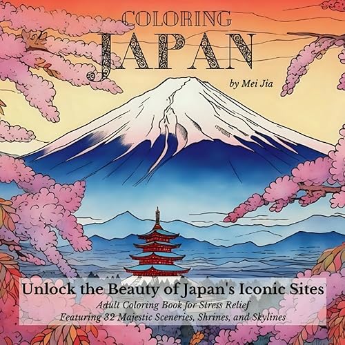 Coloring Japan Adult Coloring Book for Travel Inspiration and Stress Relief - Unlock the Beauty of Japan's Iconic Sites