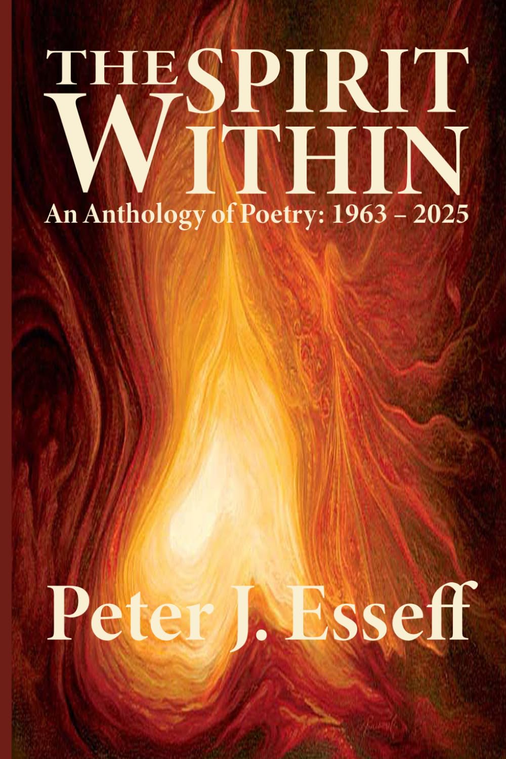 The Spirit Within: An Anthology of Poetry: 1963 – 2025