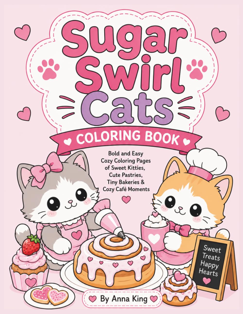 Sugar Swirl Cats: Bold and Easy Cozy Coloring Pages of Sweet Kitties, Cute Pastries, Tiny Bakeries & Cozy Café Moments