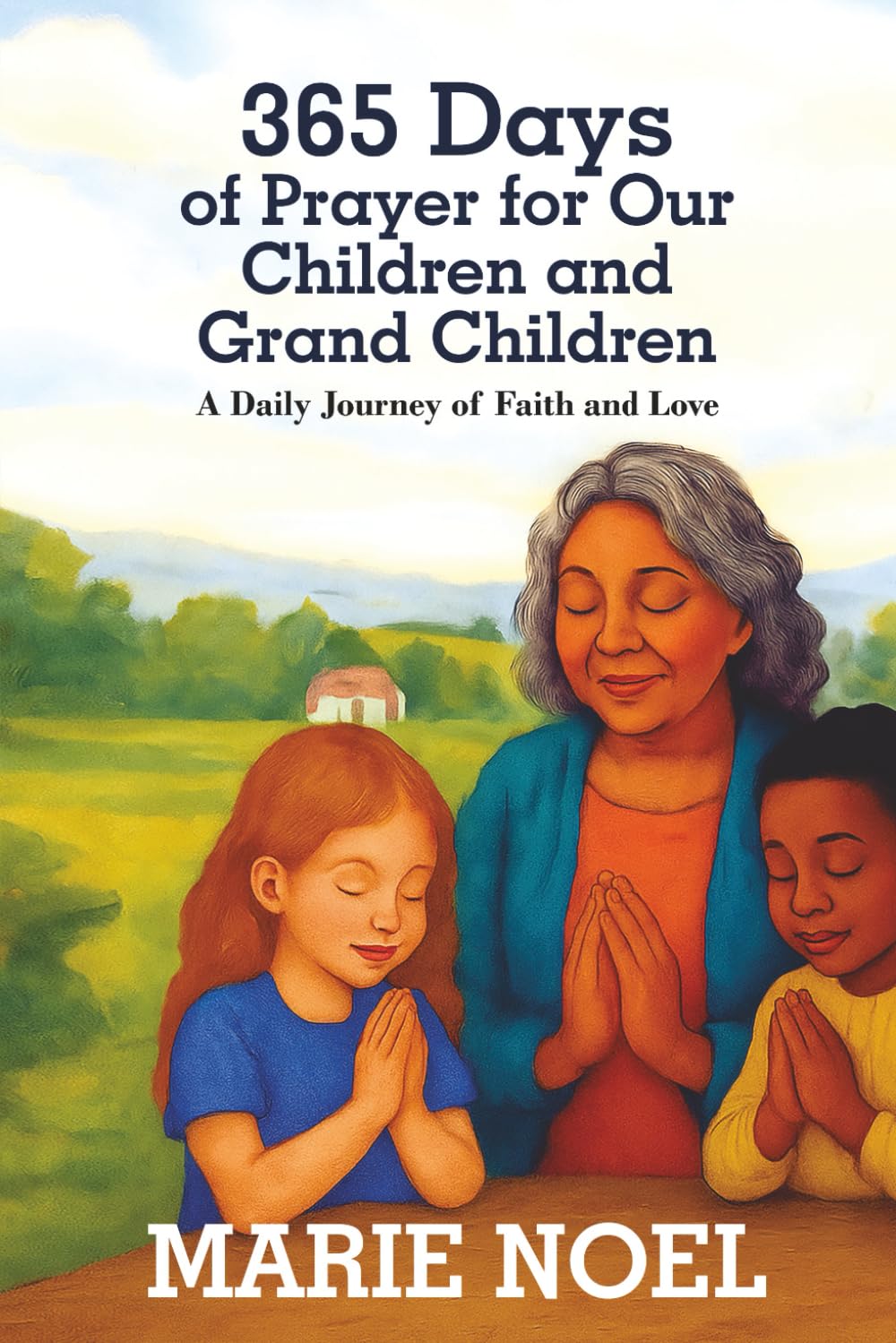 365 Days of Prayer for Our Children and Grand Children: A Daily Journey of Faith and Love
