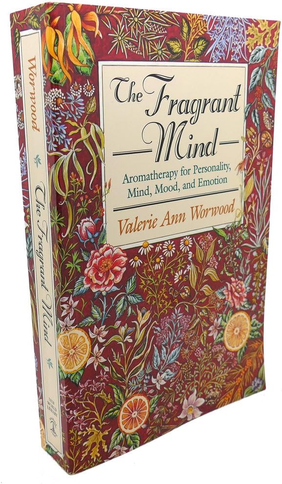 The Fragrant Mind: Aromatherapy for Personality, Mind, Mood and Emotion