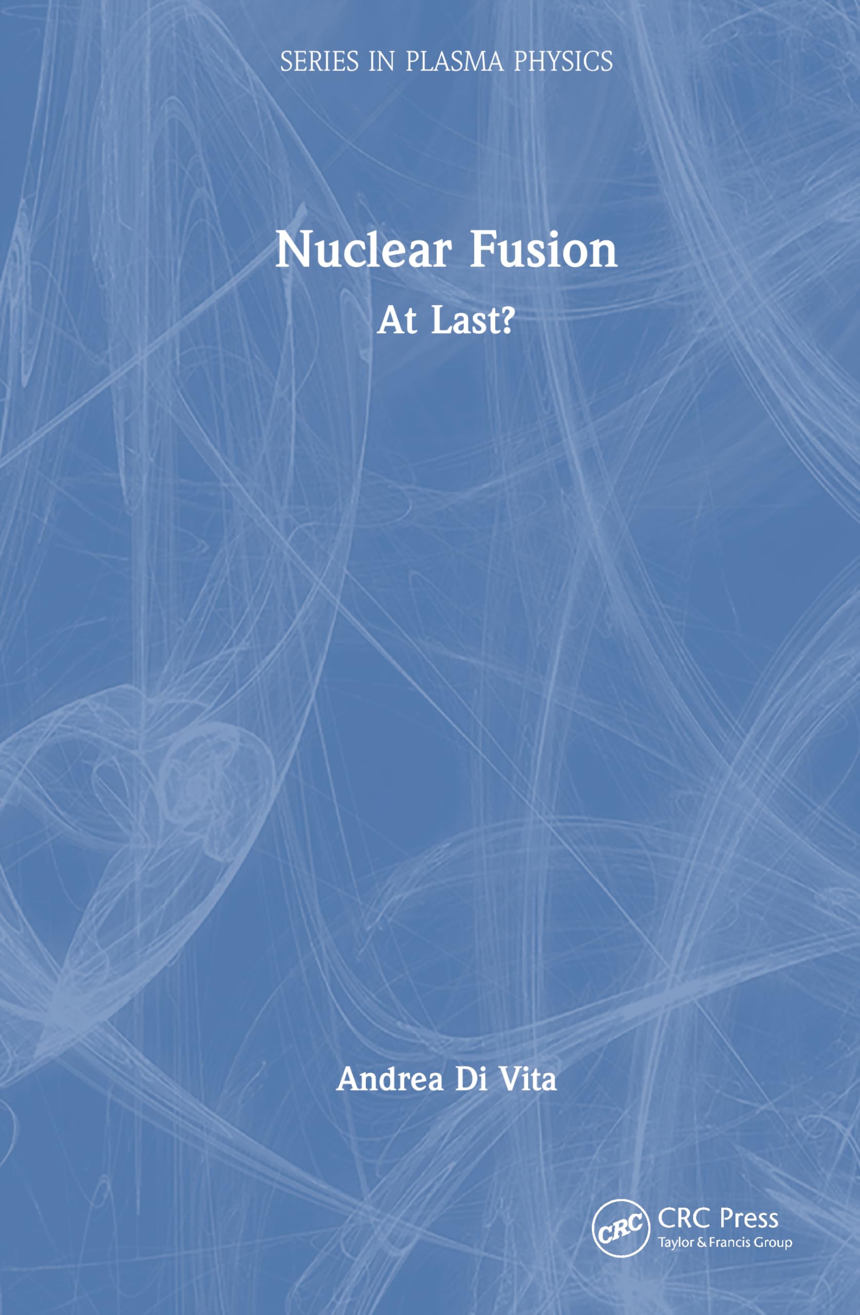 Nuclear Fusion: At Last? (Series in Plasma Physics)