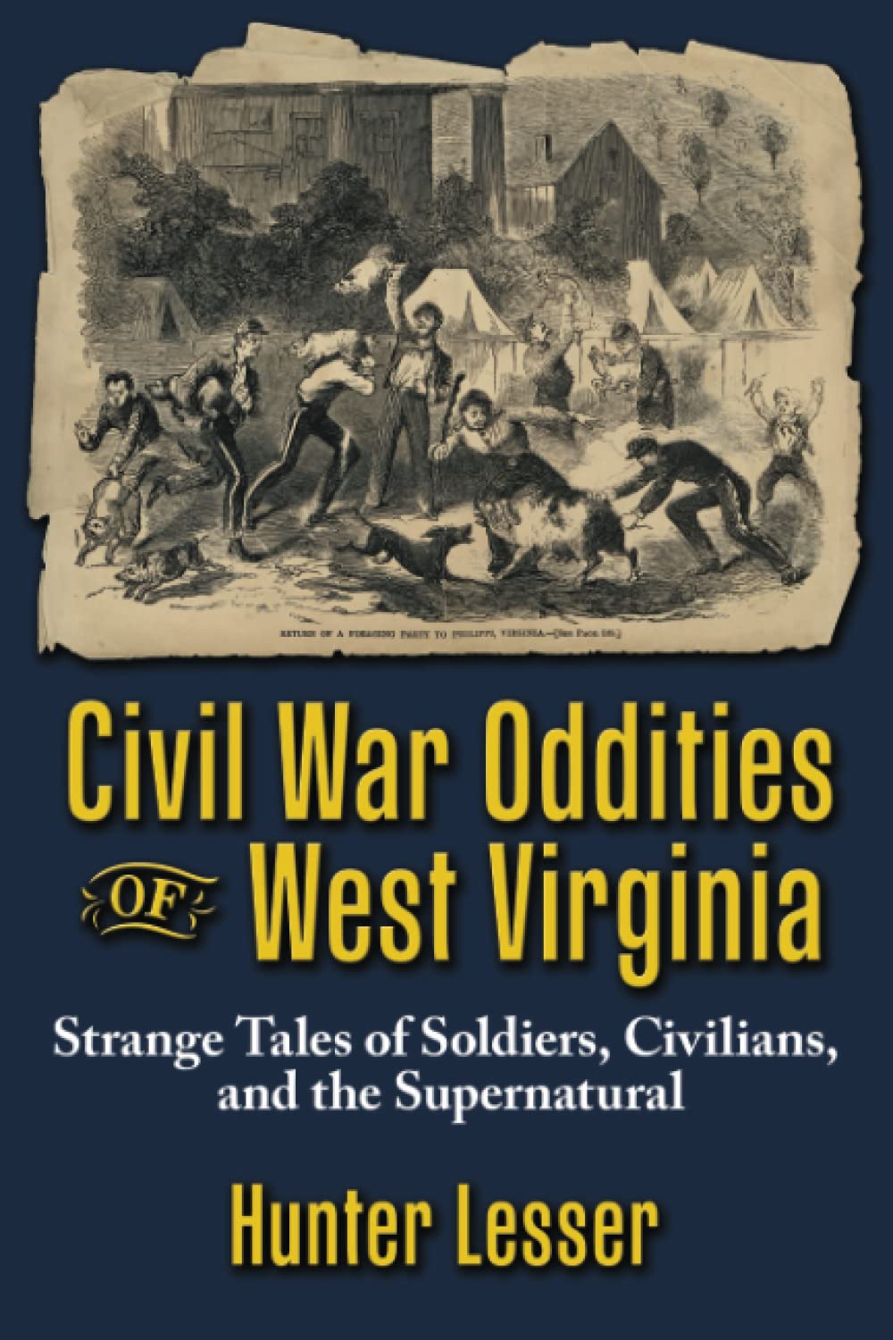 Civil War Oddities of West Virginia: Strange Tales of Soldiers, Civilians and the Supernatural