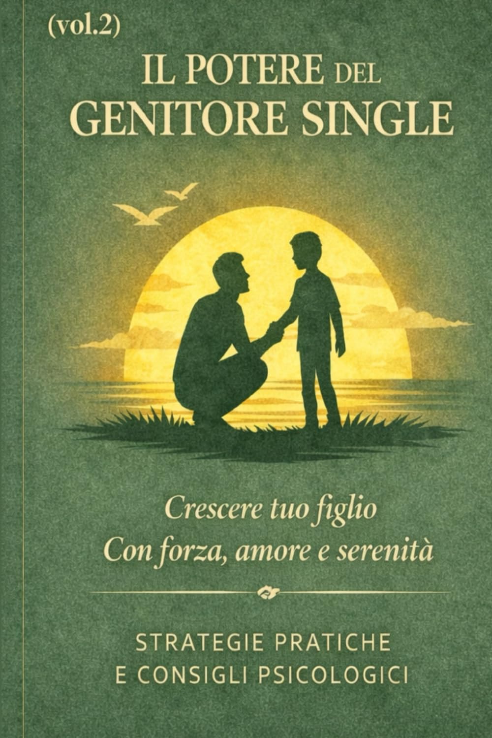 IL POTERE DEL GENITORE SINGLE – Volume 2: Crescere figli autonomi, sicuri e responsabili dai 6 ai 12 anni