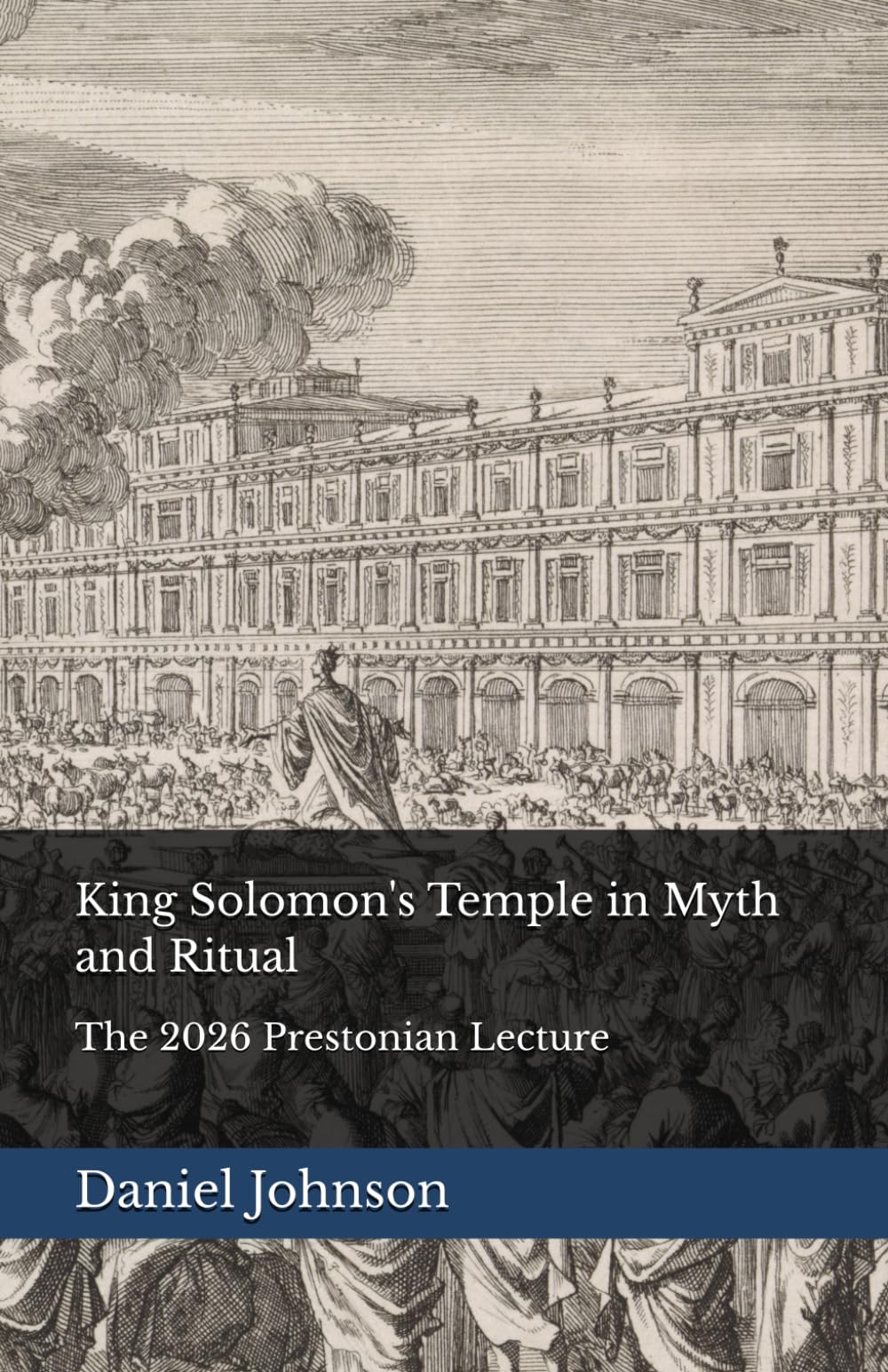 King Solomon's Temple in Myth and Ritual: The 2026 Prestonian Lecture