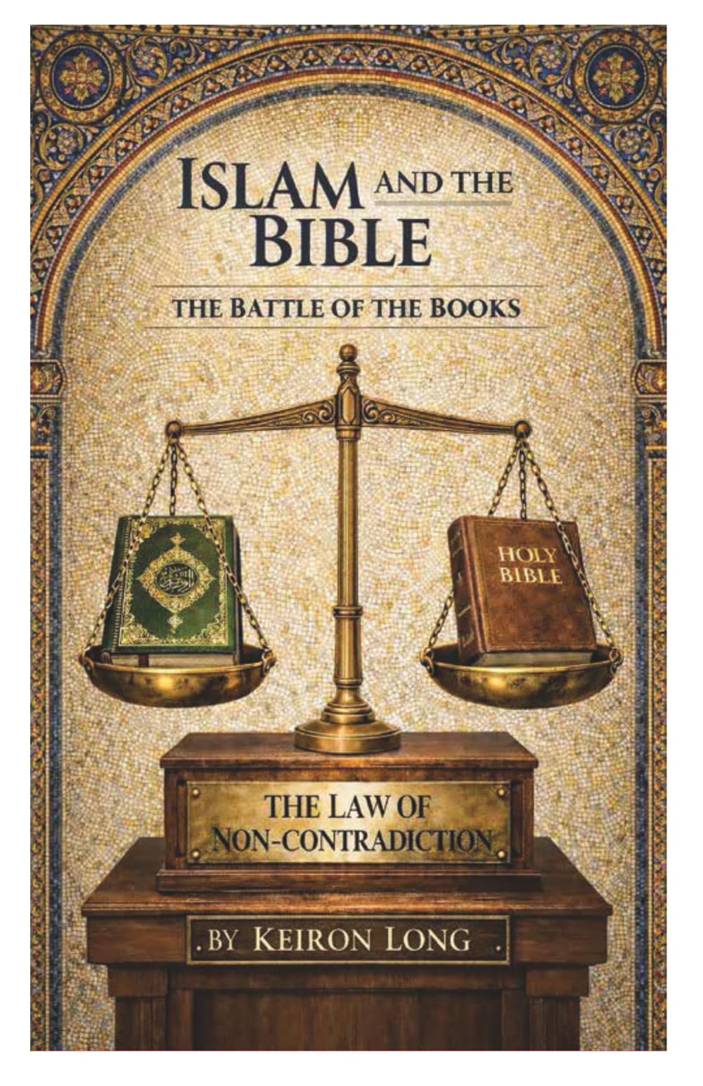 Islam and the Bible: The Battle of the Books: How the Qur’an Affirms the Bible Yet Denies Its Message — and Why Both Cannot Be True
