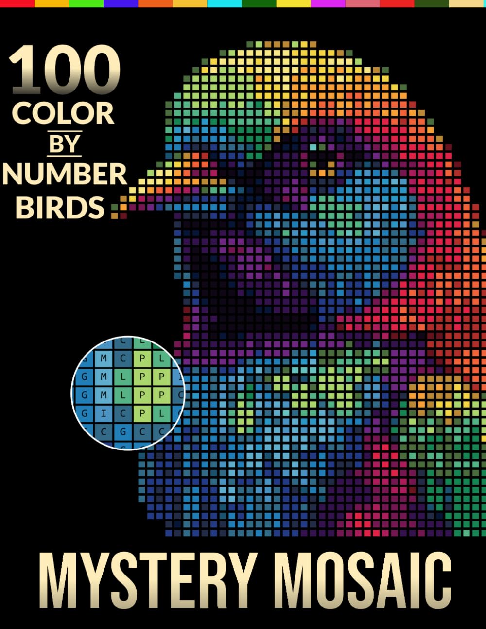 Mystery Mosaic: 100 Color by Number Birds: Relax, Color, and Reveal the Hidden Masterpiece
