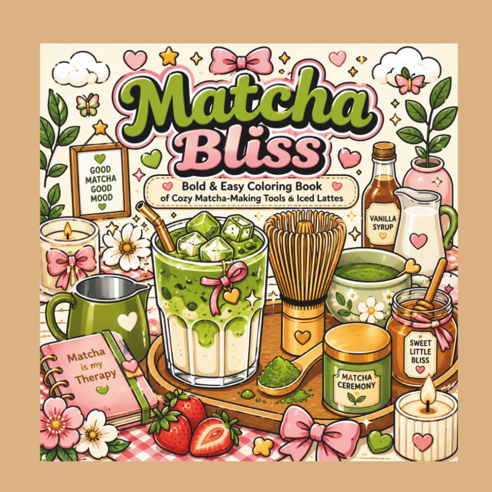 Matcha Bliss: Bold & Easy Coloring Book of Cozy Matcha-Making Tools & Iced Lattes
