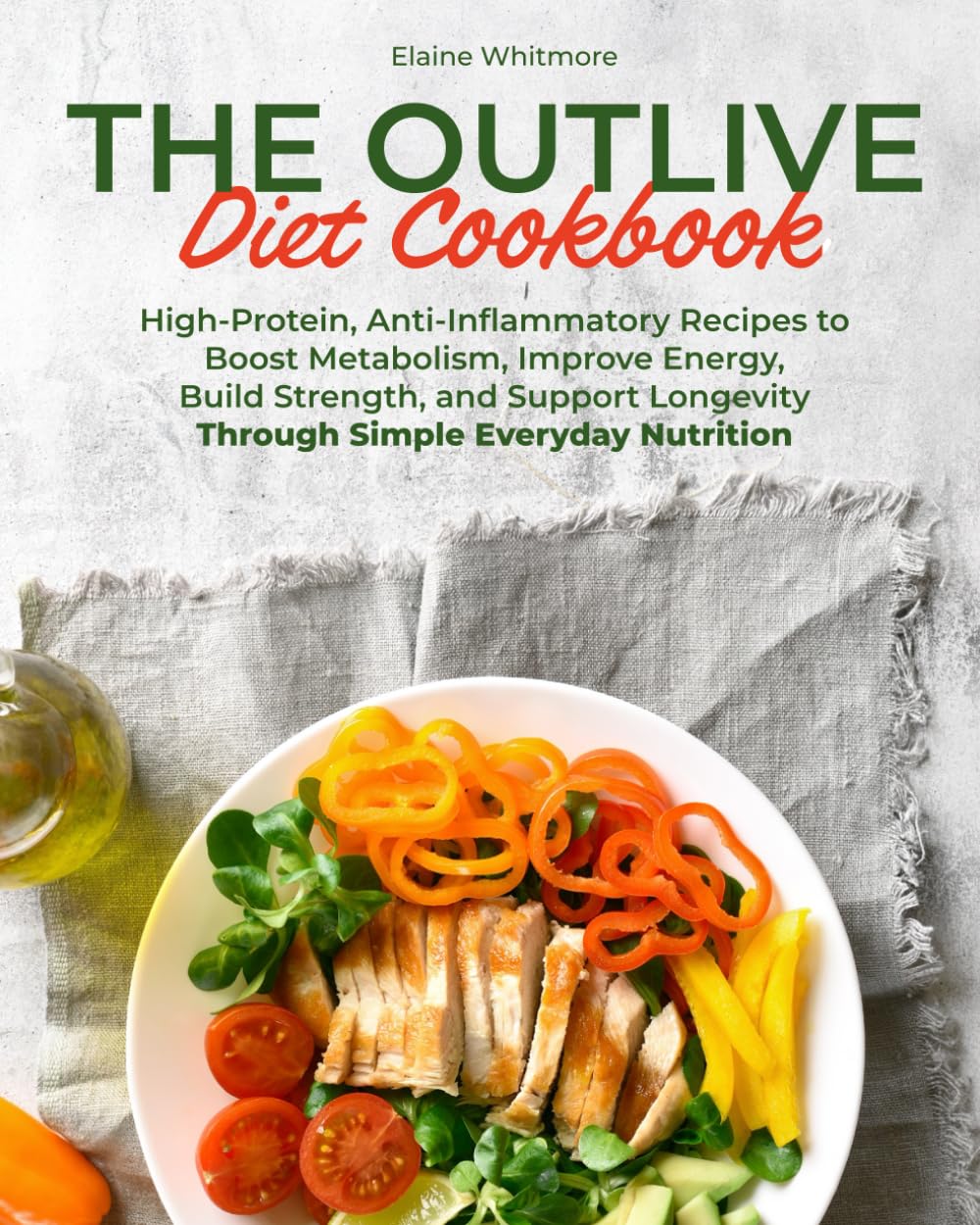 The outlive diet cookbook: High-Protein, Anti-Inflammatory Recipes to Boost Metabolism, Improve Energy, Build Strength, and Support Longevity Through Simple Everyday Nutrition