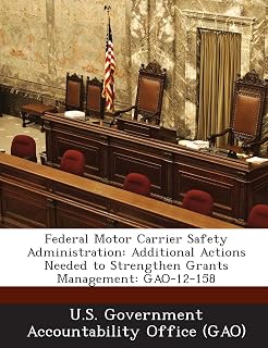 Federal Motor Carrier Safety Administration: Additional Actions Needed to Strengthen Grants Management: Gao-12-158