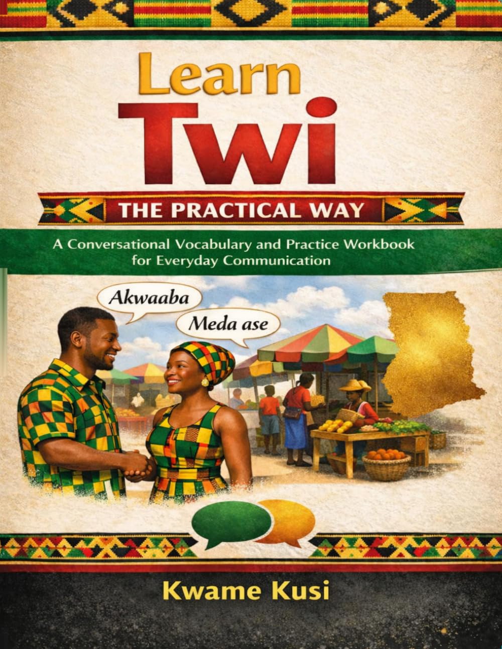 Learn Twi the Practical Way: A Conversational Vocabulary and Practice Workbook for Everyday Communication