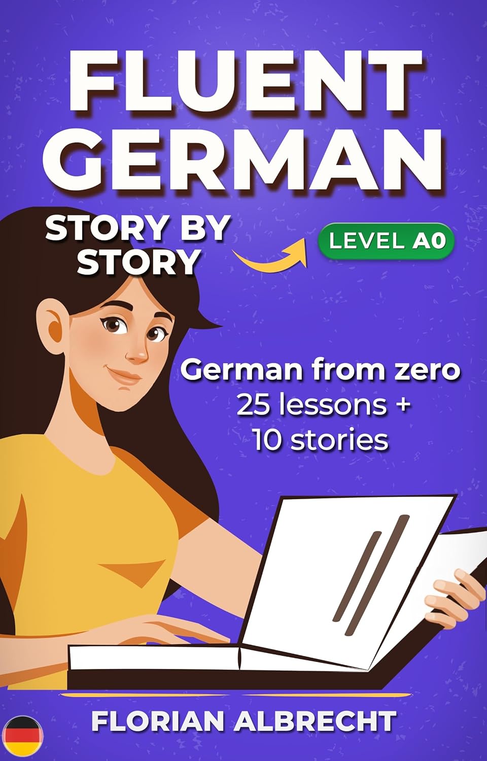 Fluent German, Story by Story: German from Zero (A0) – 25 Story Lessons with Native Audio + 10 Bonus Stories (Fluent German Series 1) (German Edition)