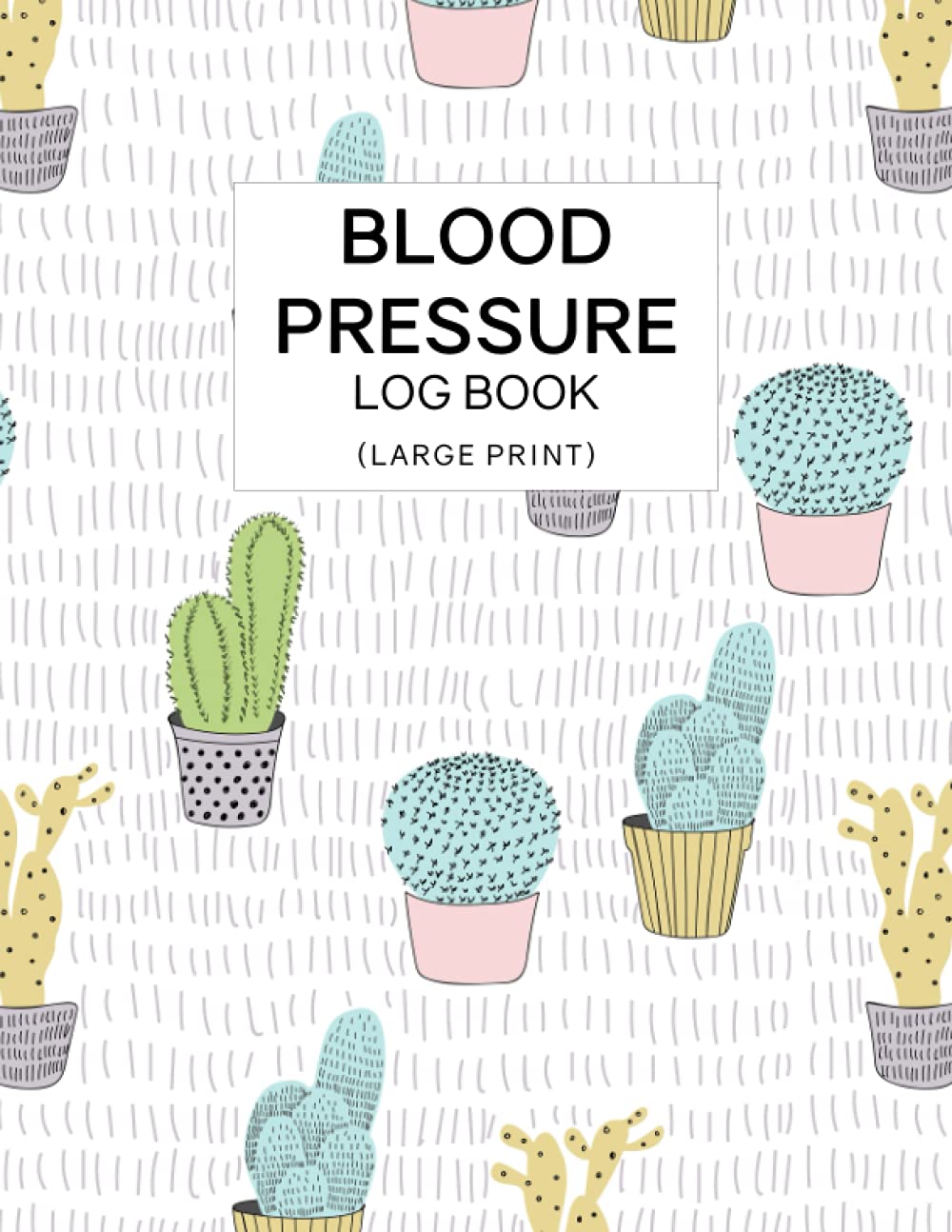 Blood Pressure Log Book Large Print: Personal Daily BP Monitor and Pulse Rate Organizer for 2 years Large Font Size Easy To Read Cute Cactus Design