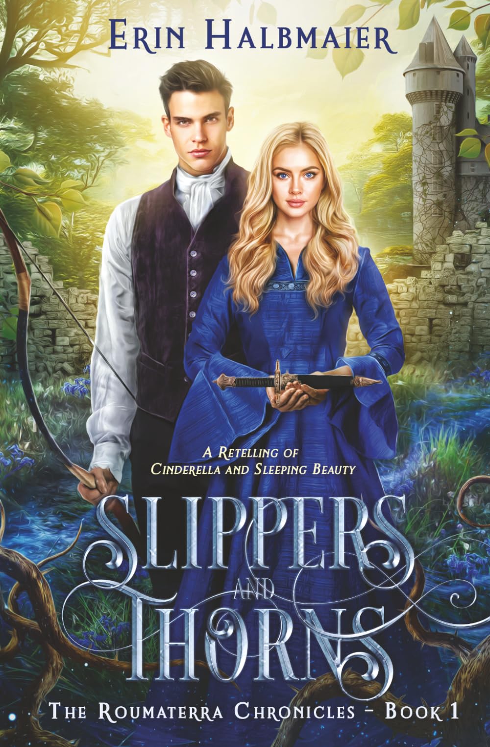 Slippers and Thorns: A Retelling of Cinderella and Sleeping Beauty (The Roumaterra Chronicles)
