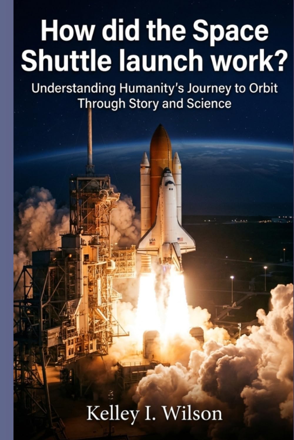 How did the Space Shuttle launch work?: Understanding Humanity’s Journey to Orbit Through Story and Science