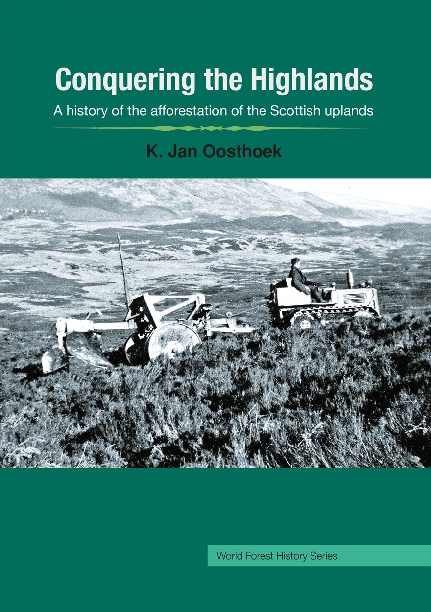 Conquering the Highlands: A history of the afforestation of the Scottish uplands (World Forest History Series)