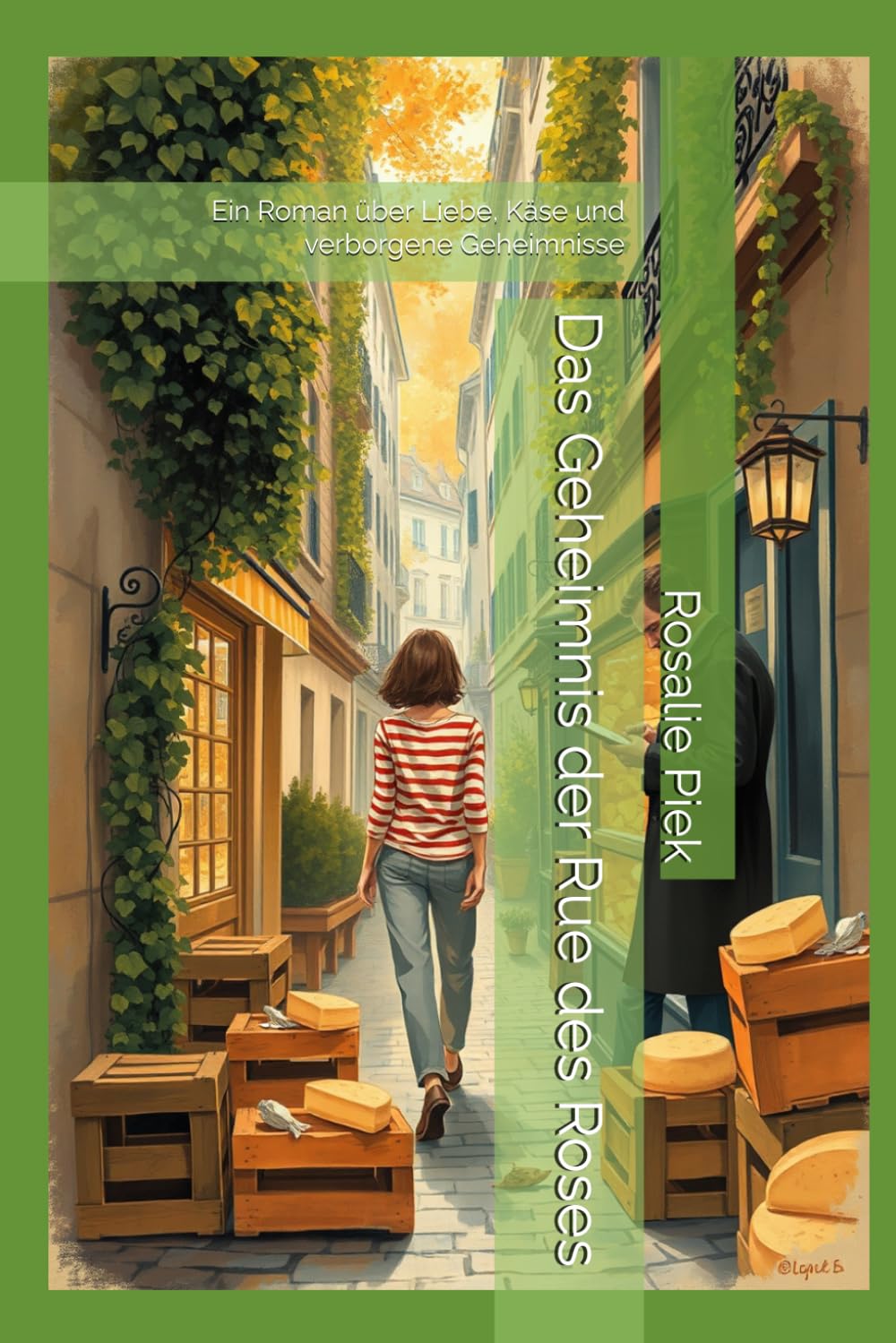 Das Geheimnis der Rue des Roses: Ein Roman über Liebe, Käse und verborgene Geheimnisse