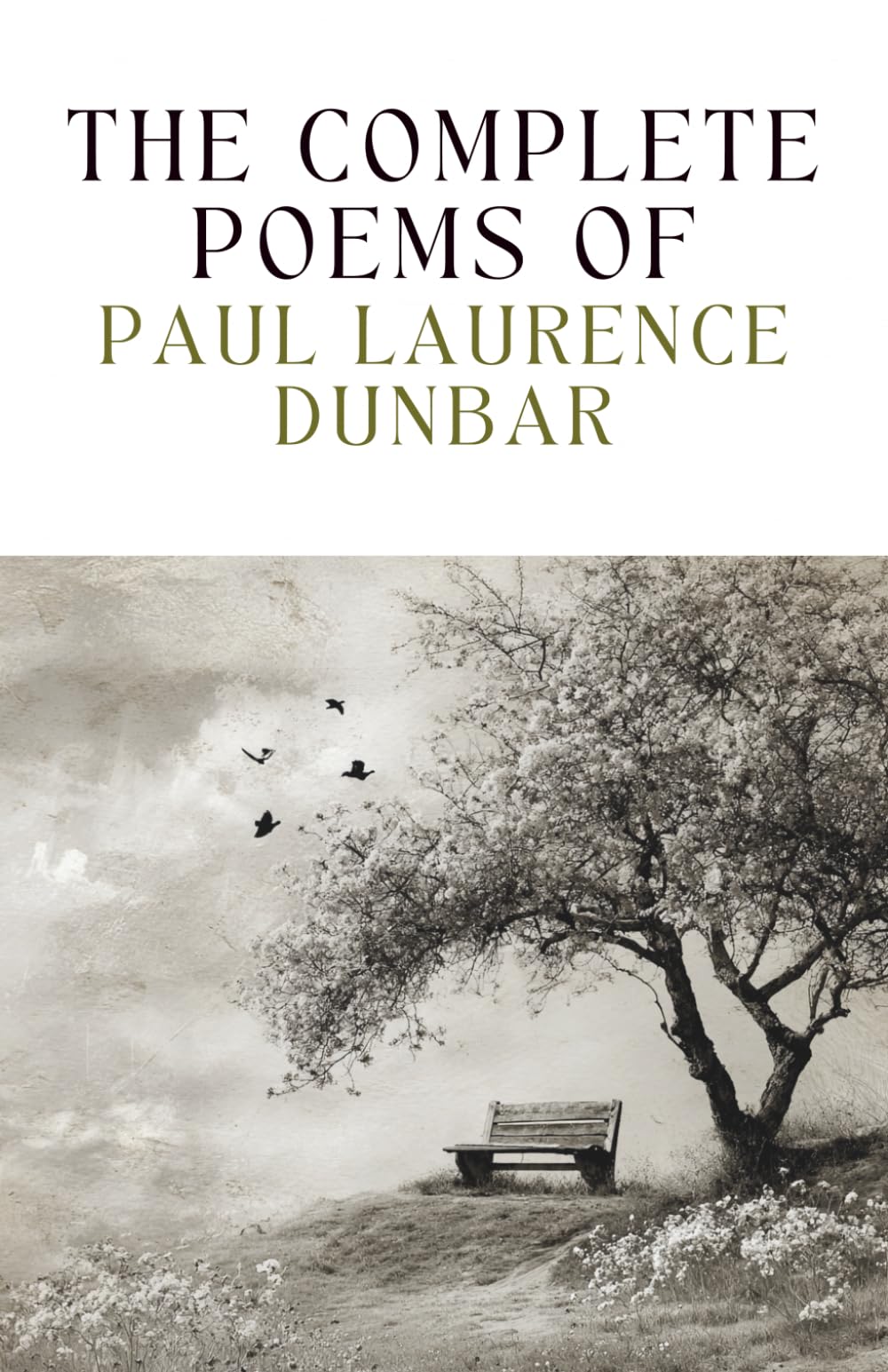 The Complete Poems of Paul Laurence Dunbar: A Book of Verses of Love, Sorrow, and Strength from a Beloved American Poet