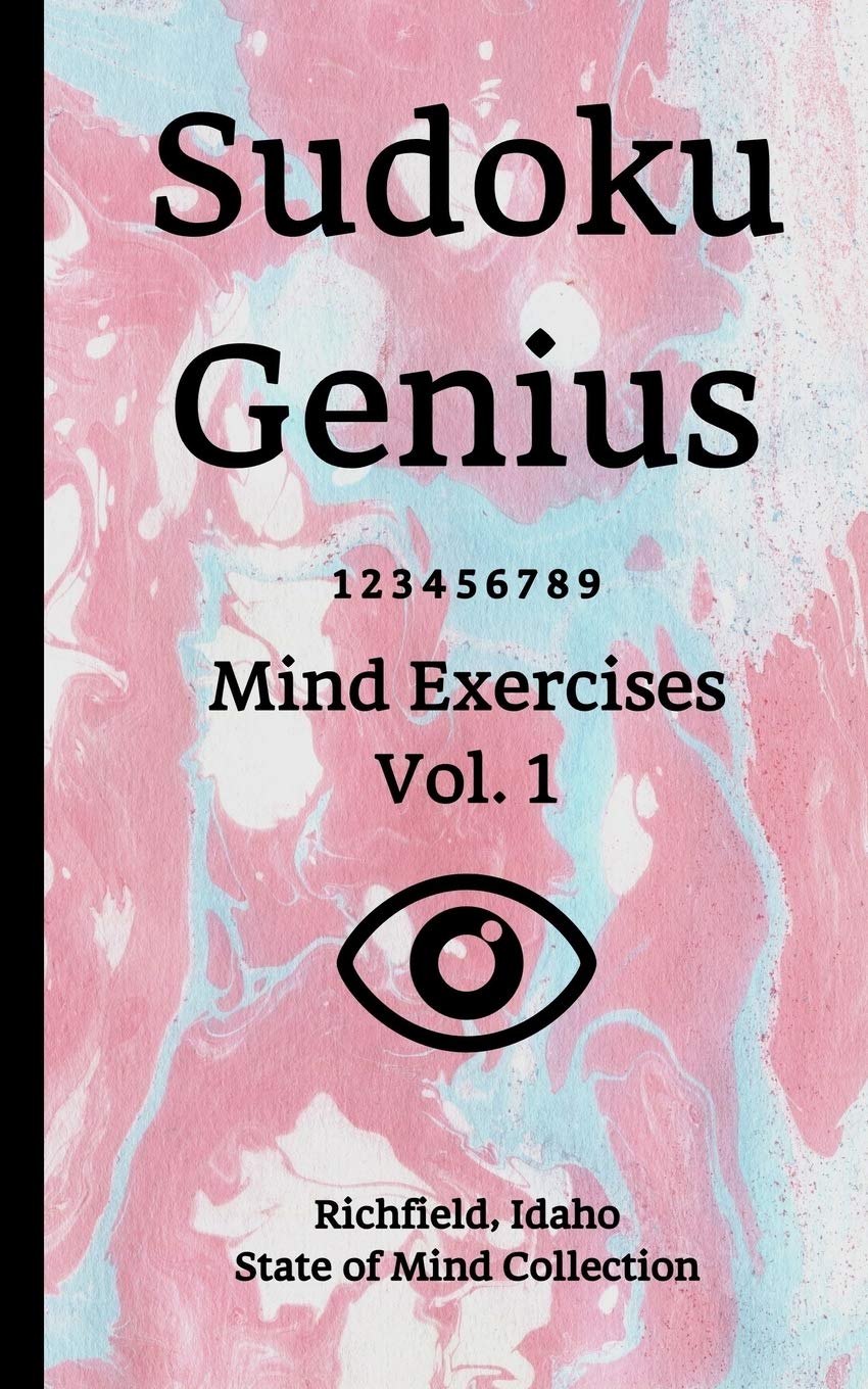 Sudoku Genius Mind Exercises Volume 1: Richfield, Idaho State of Mind Collection