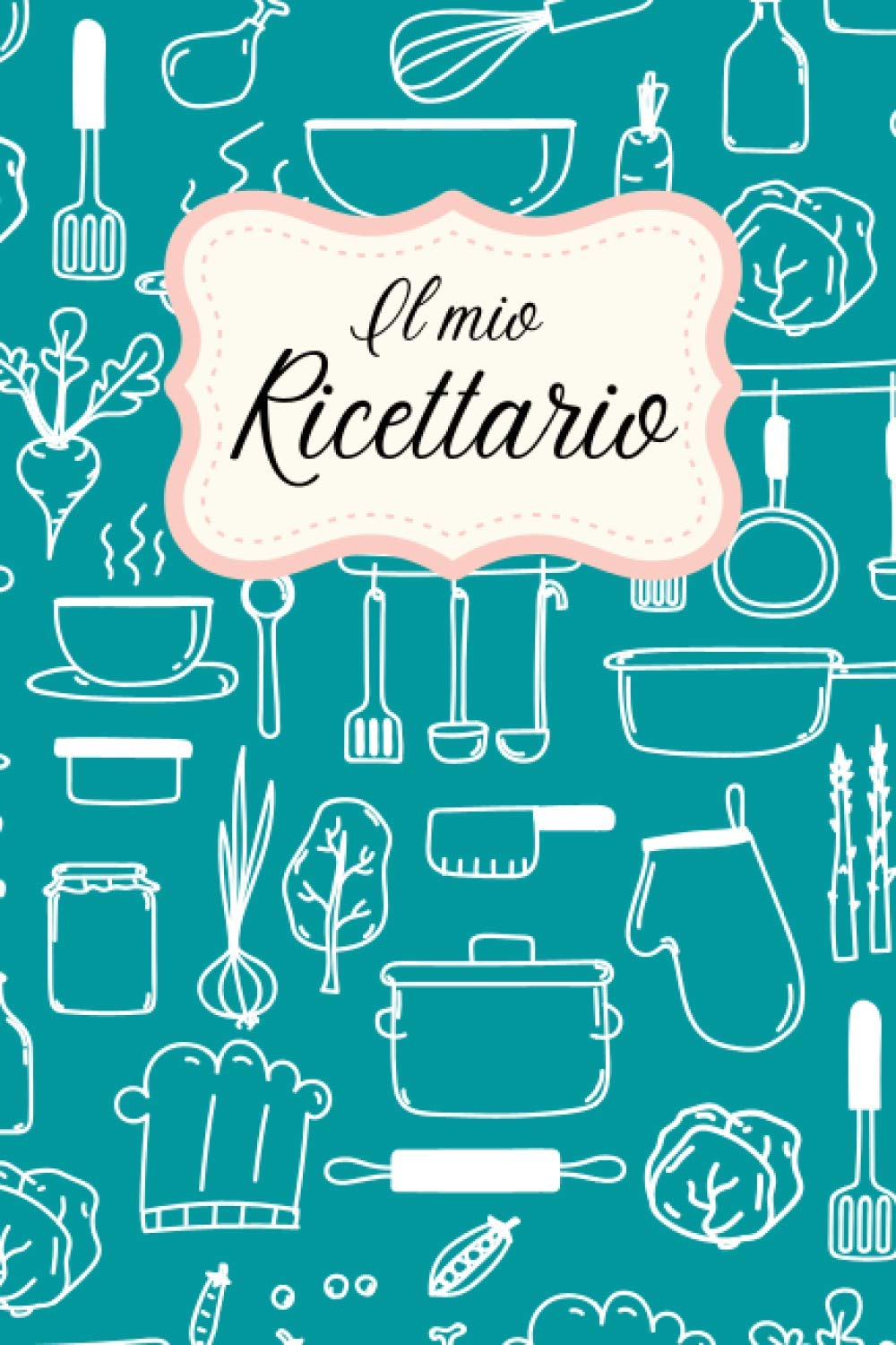 Il Mio Ricettario Personale: Annota Le Tue Ricette Preferite