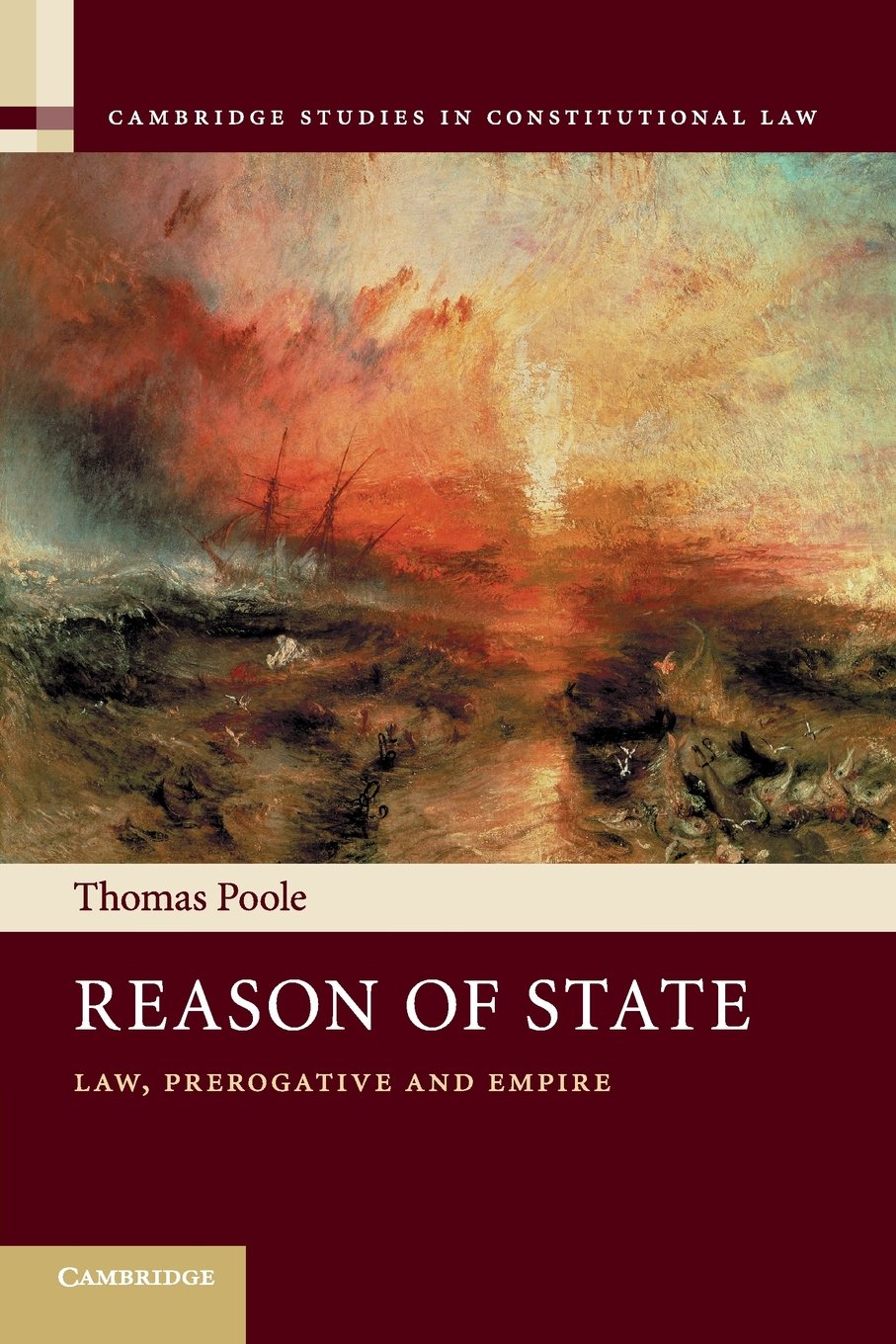 Reason of State: Law, Prerogative and Empire: 14 (Cambridge Studies in Constitutional Law, Series Number 14)
