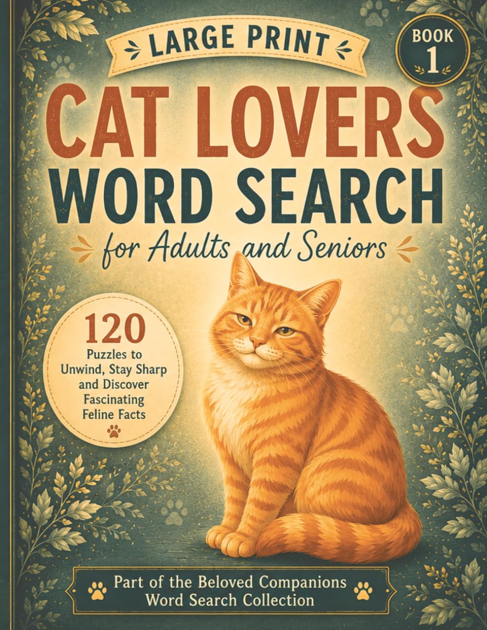 Large Print Cat Lovers Word Search for Adults and Seniors: 120 Puzzles to Unwind, Stay Sharp and Discover Fascinating Feline Facts. Part of the Beloved Companions Word Search Collection.