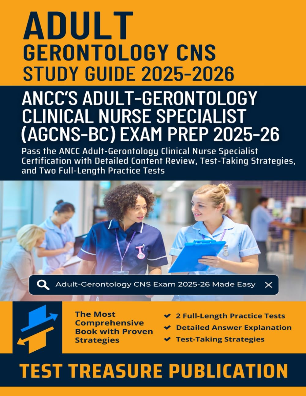 Adult-Gerontology CNS Exam Study Guide 2025–2026: Pass the ANCC Adult-Gerontology Clinical Nurse Specialist Certification with Detailed Content ... and Two Full-Length Practice Tests