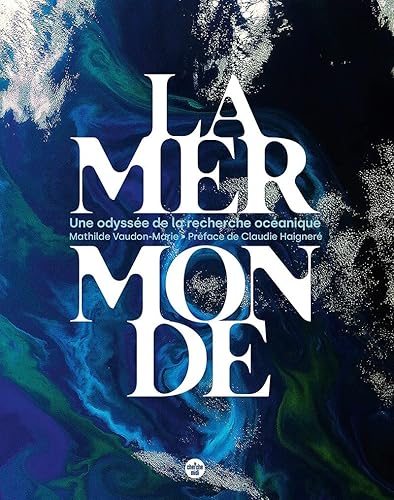 La mer monde, une odyssée de la recherche océanique