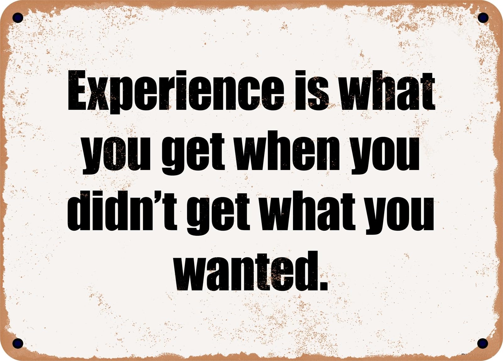 Miaomansenstore Metal Sign - Experience Is What You Get When You Didn't Get What You Wanted Home Decor