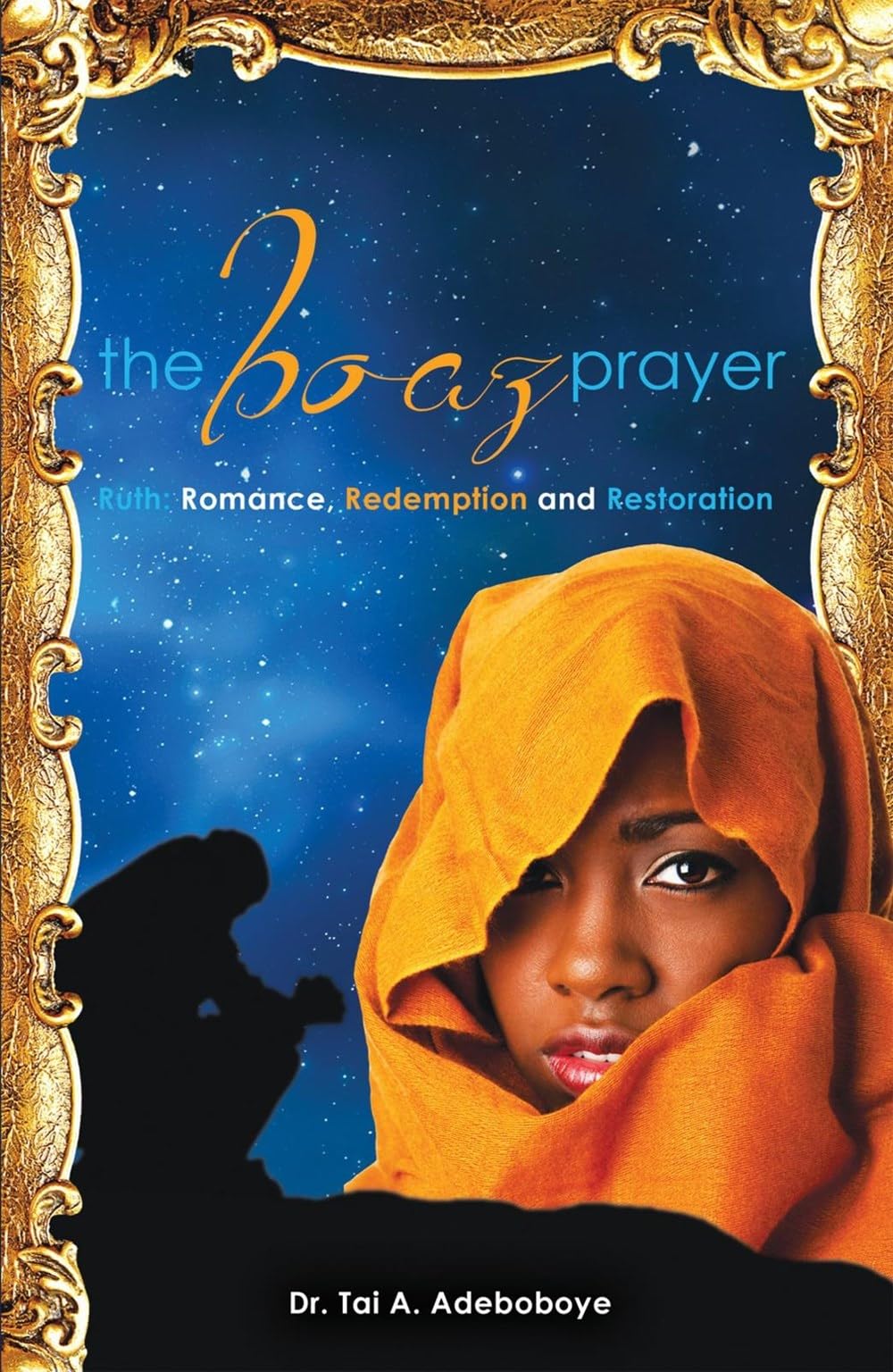The Boaz Prayer: Ruth: Romance, Redemption and Restoration