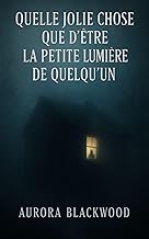 Quelle jolie chose que d’être la petite lumière de quelqu’un: Un roman hypnotique, où la douceur des premiers instants se change en huis clos glaçant. Une plongée dans l’obsession et la survie