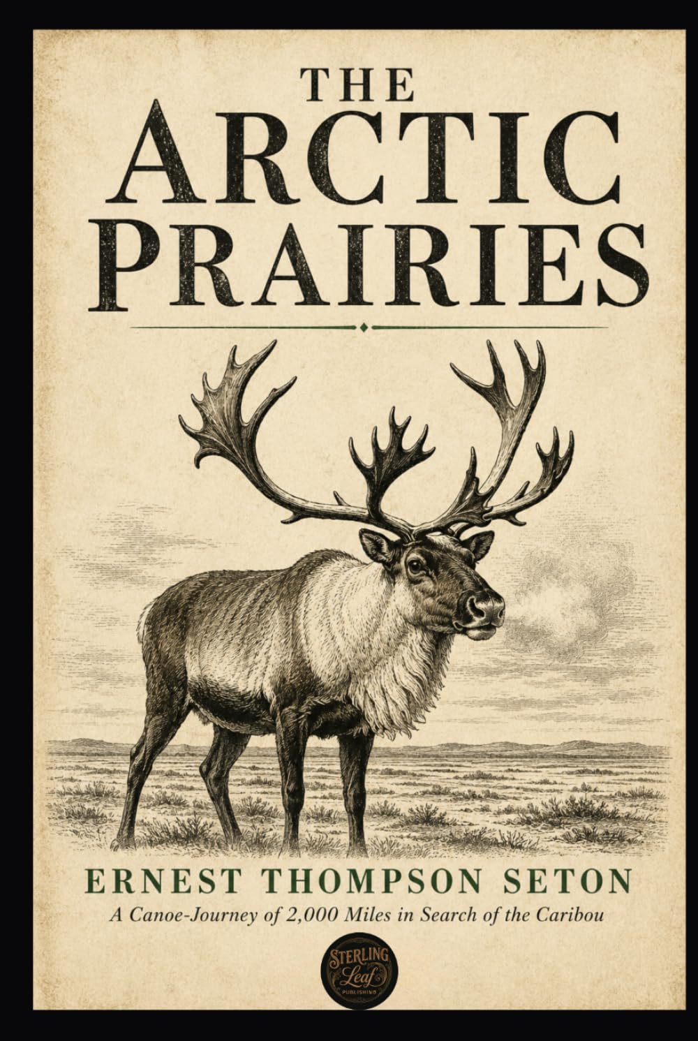THE ARCTIC PRAIRIES: A Canoe-Journey of 2,000 Miles in Search of the Caribou being the account of a voyage to the region north of Aylmer lake