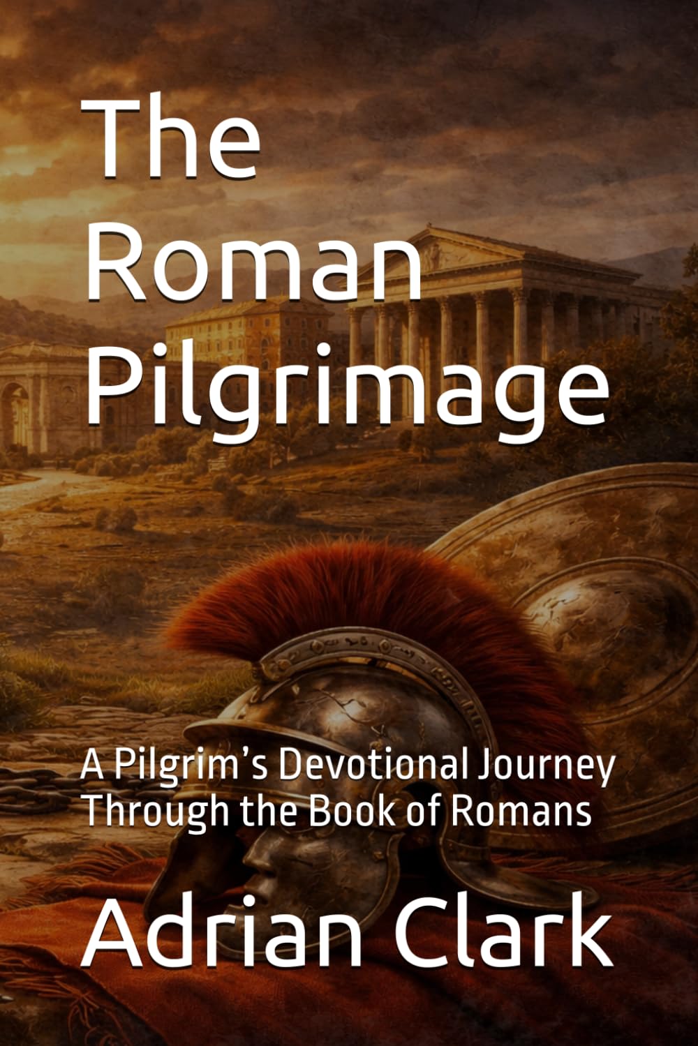 The Roman Pilgrimage: A Pilgrim’s Devotional Journey Through the Book of Romans (Being a Pilgrim)